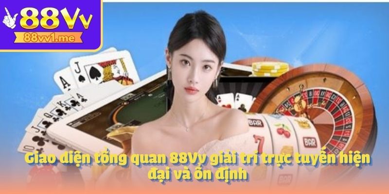 Giao diện tổng quan 88Vv giải trí trực tuyến hiện đại và ổn định