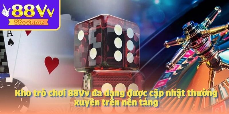 Kho trò chơi 88Vv đa dạng được cập nhật thường xuyên trên nền tảng