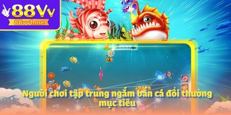 Người chơi tập trung ngắm bắn cá đổi thưởng mục tiêu