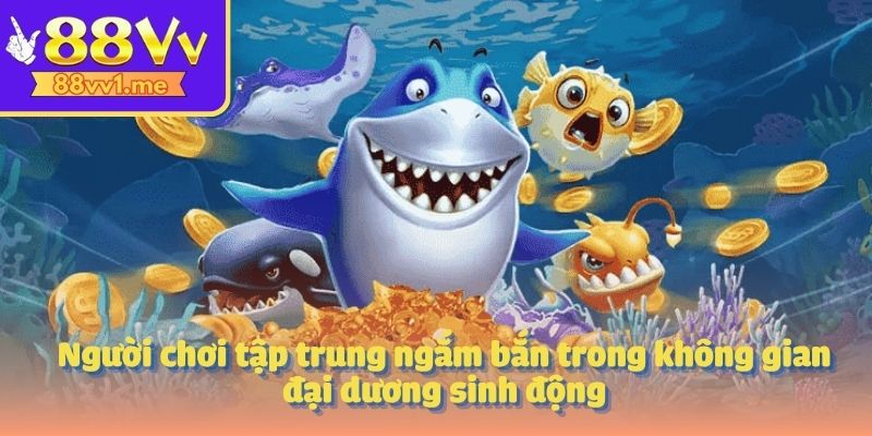 Người chơi tập trung ngắm bắn trong không gian đại dương sinh động