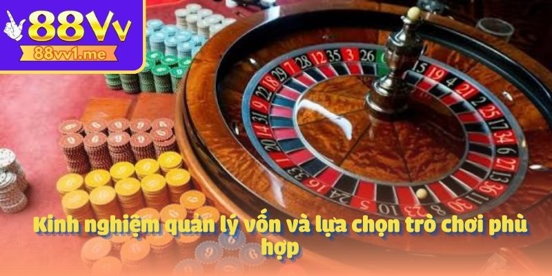 Kinh nghiệm quản lý vốn và lựa chọn trò chơi phù hợp