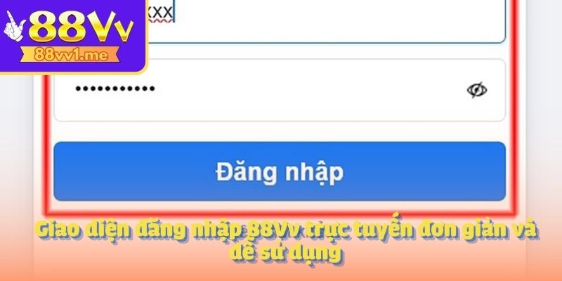 Giao diện đăng nhập 88Vv trực tuyến đơn giản và dễ sử dụng