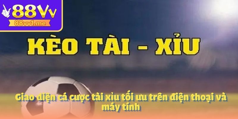 Giao diện cá cược tài xỉu tối ưu trên điện thoại và máy tính