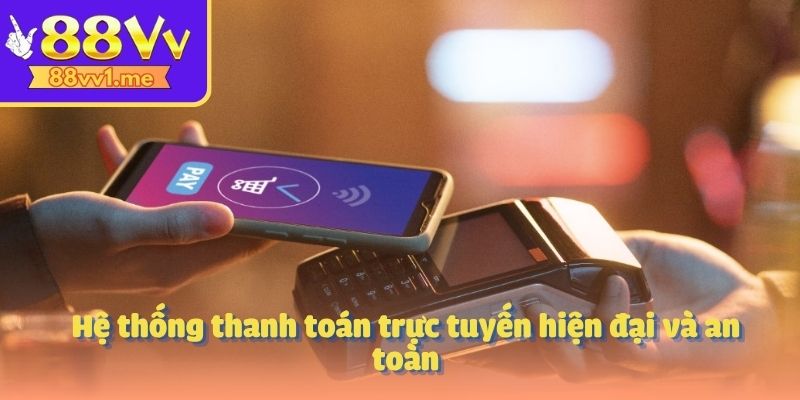 Hệ thống thanh toán trực tuyến hiện đại và an toàn