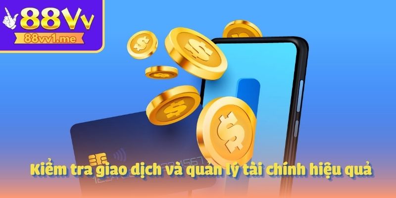 Kiểm tra giao dịch và quản lý tài chính hiệu quả