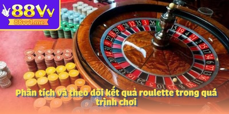 Phân tích và theo dõi kết quả roulette trong quá trình chơi