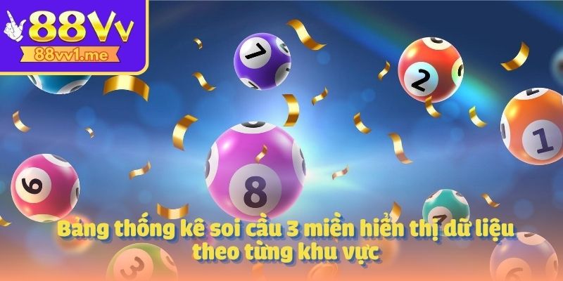 Bảng thống kê soi cầu 3 miền hiển thị dữ liệu theo từng khu vực