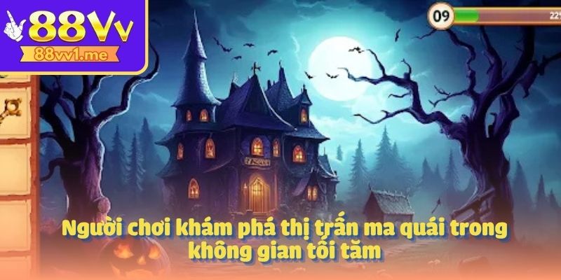 Người chơi khám phá thị trấn ma quái trong không gian tối tăm