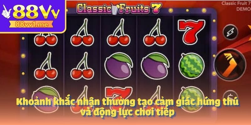 Khoảnh khắc nhận thưởng tạo cảm giác hứng thú và động lực chơi tiếp